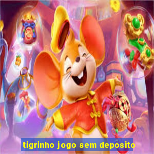 tigrinho jogo sem deposito